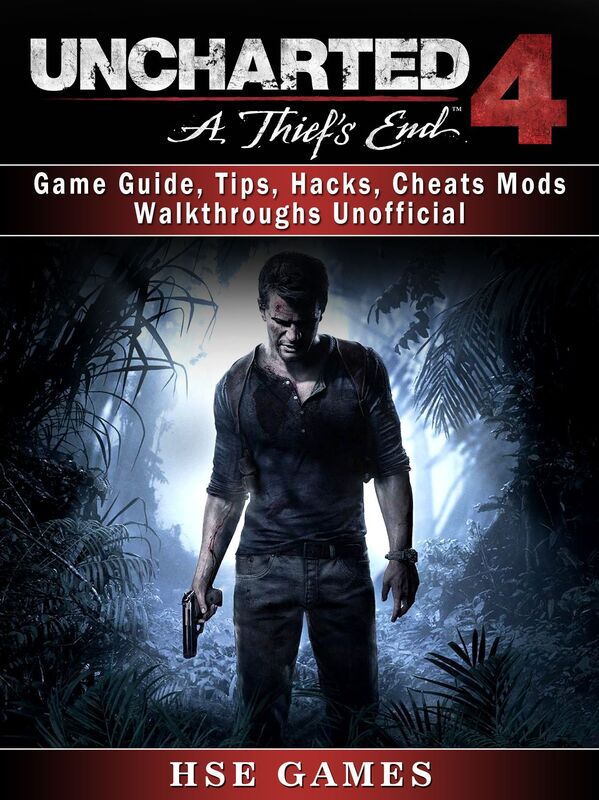 Uncharted 4: A Thief's End: Game Guide, Tips, Hacks, Cheats Mods Walkthroughs Unofficial
