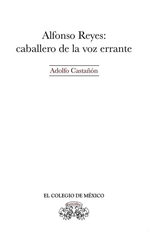 Alfonso Reyes. Caballero de la voz errante