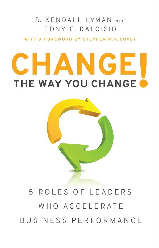 Change the Way You Change!: 5 Roles of Leaders Who Accelerate Business Performance