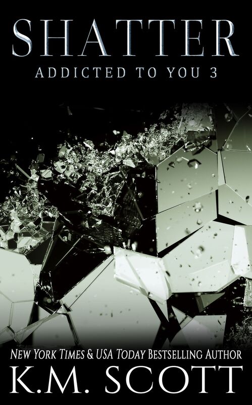 Shatter (Addicted To You #3)