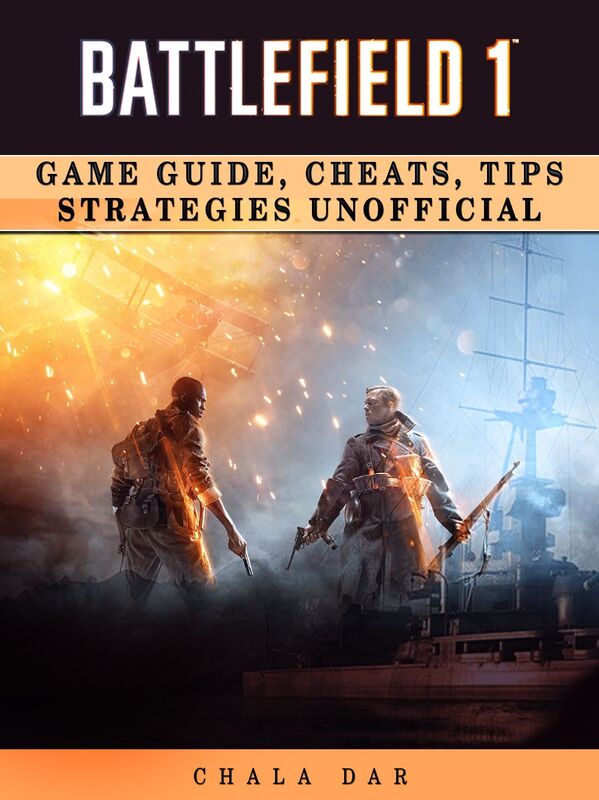 Battlefield 1 Game Guide, Cheats, Tips Strategies Unofficial