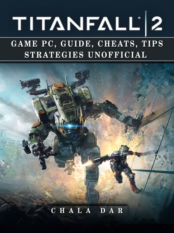 Titanfall 2 Game Pc, Guide, Cheats, Tips Strategies Unofficial