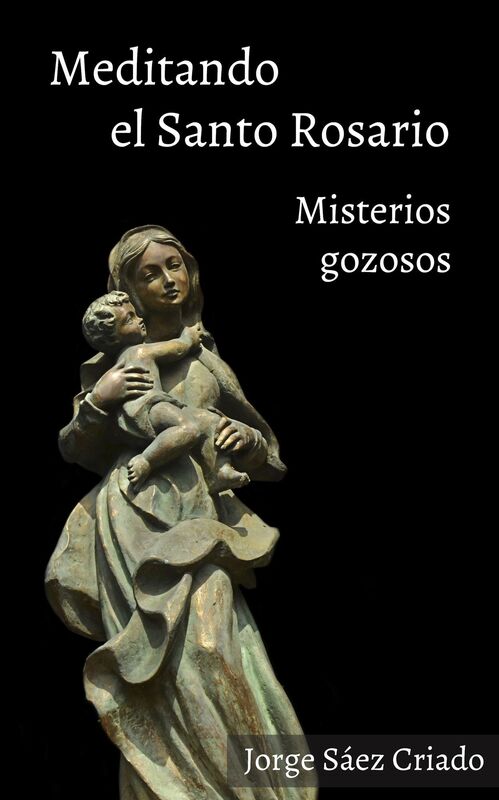 Meditando el Santo Rosario: Misterios gozosos