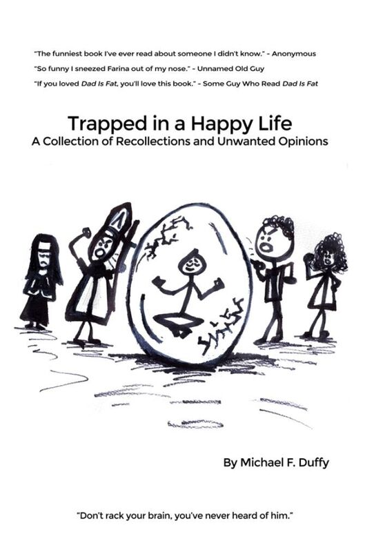 Trapped in a Happy Life: A Collection of Recollections and Unwanted Opinions
