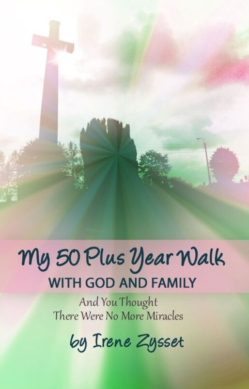 My 50 Plus Year Walk with God and Family: And You Thought There Were No More Miracles