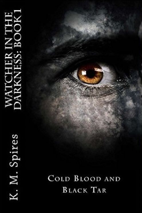 Watcher in the Darkness, Book 1: Cold Blood and Black Tar