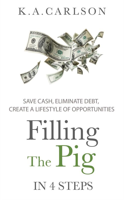 Filling The Pig - In 4 Steps, Save Cash, Eliminate Debt, Create a Lifestyle of Opportunities!