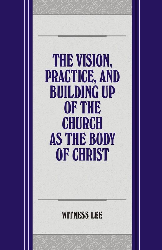 The Vision, Practice, and Building up of the Church as the Body of Christ
