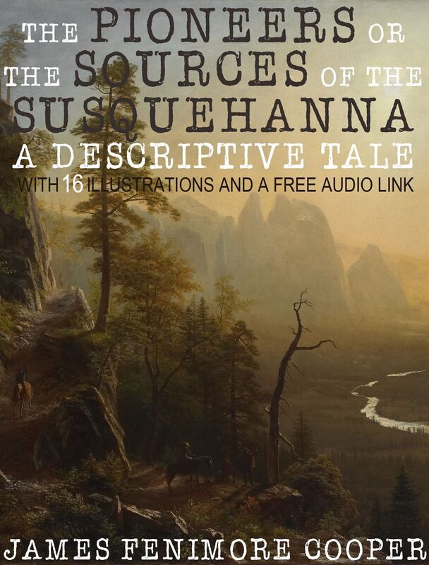 The Pioneers or the Sources of the Susquehanna, a Descriptive Tale: With 16 Illustrations and a Free Audio Link.
