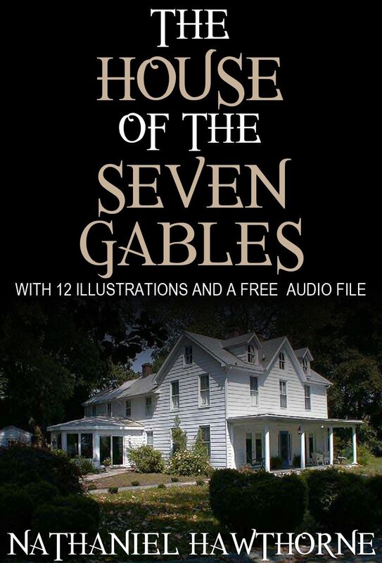 The House of the Seven Gables: With 12 Illustrations and a Free Audio Link.