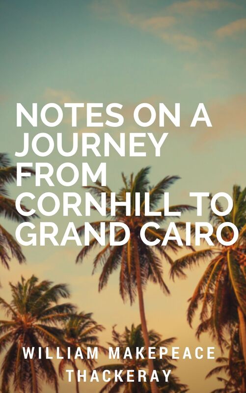 Notes_on_a_Journey_from_Cornhill_to_Grand_Cairo (Annotated)