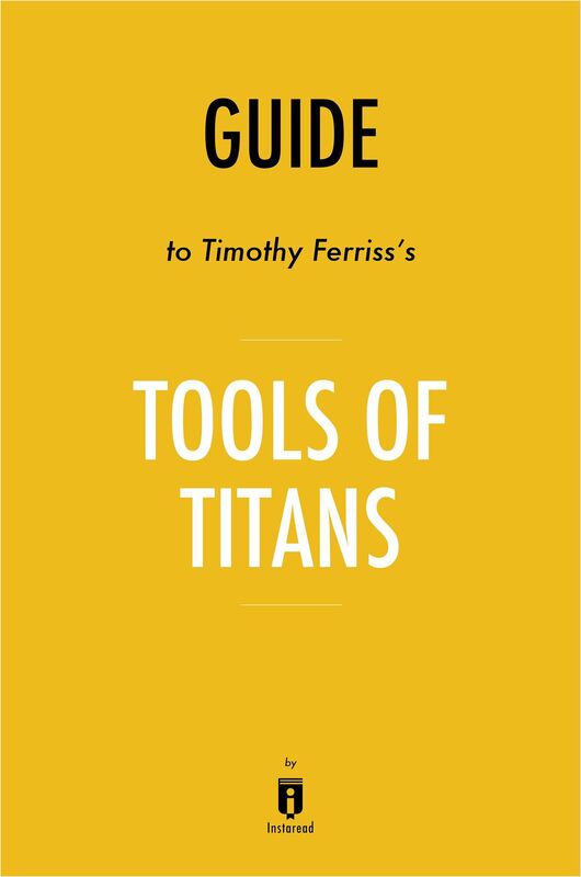 Guide to Timothy Ferriss's Tools of Titans by Instaread