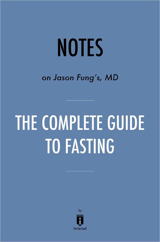 Notes on Jason Fung's MD The Complete Guide to Fasting by Instaread