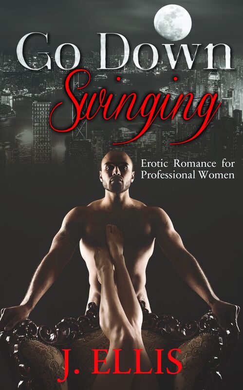 Go Down Swinging: Erotic Romance for Professional Women