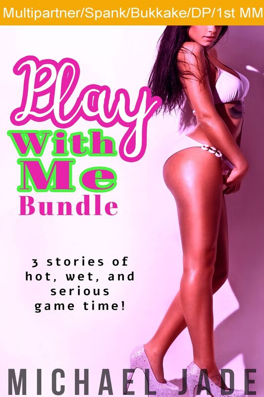 Play With Me Bundle (Multipartner, Rough and Raw, Bukkake/salty bath, Erotic games)