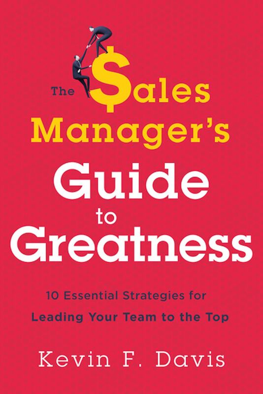 The Sales Manager's Guide to Greatness: 10 Essential Strategies for Leading Your Team to the Top