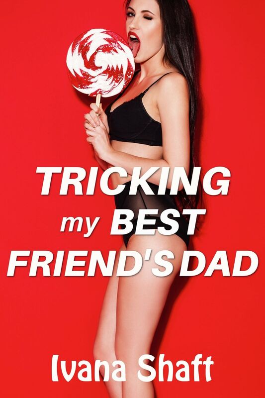 Tricking My Best Friend's Dad (Older Man Younger Woman Virgin)