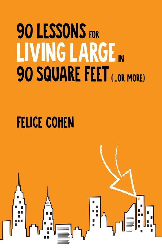90 Lessons for Living Large in 90 Square Feet (...or More)