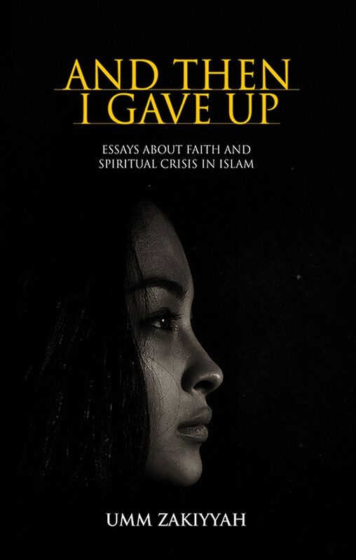 And Then I Gave Up: Essays About Faith and Spiritual Crisis in Islam