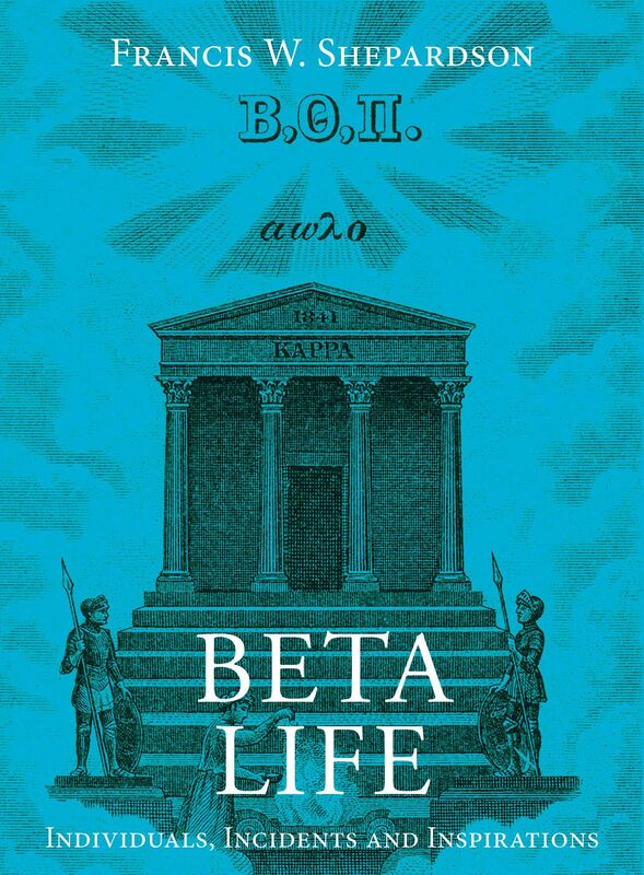 Beta Life: Individuals, Incidents and Inspirations in Beta Theta Pi
