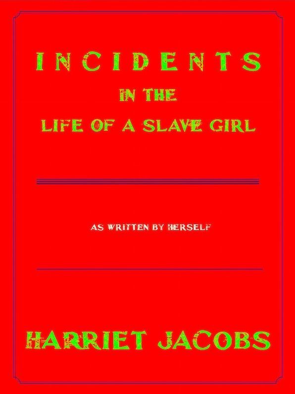 Harriet Jacobs Incidents In The Life Of A Slave Girl