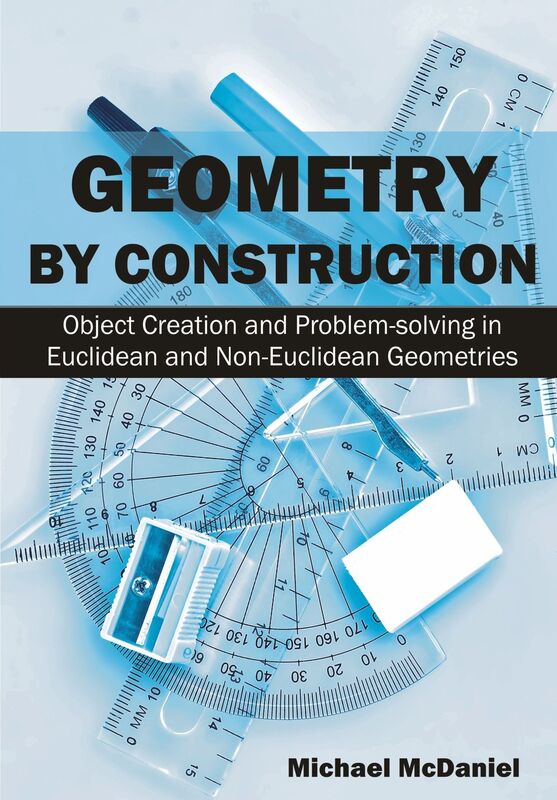 Geometry by Construction Object Creation and Problem-solving in Euclidean and Non-Euclidean Geometries