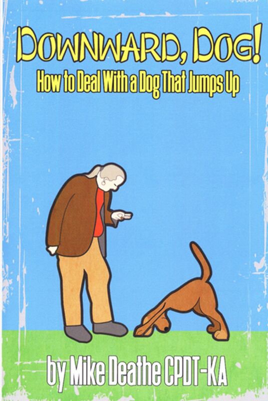 Downward, Dog!: How To Deal With A Dog Who Jumps Up