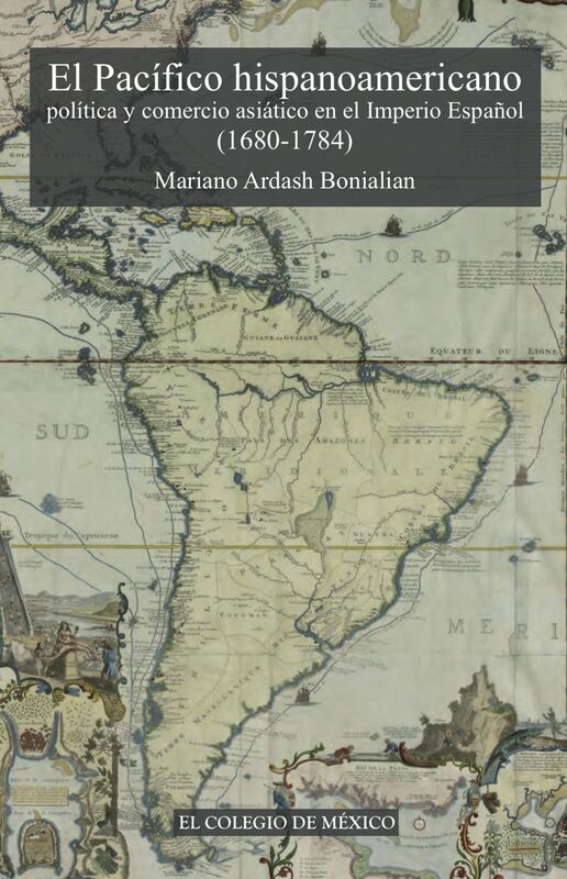 El pacifico hispanoamericano. Politica y comercio asiatico en el imperio espanol (1680-1784).