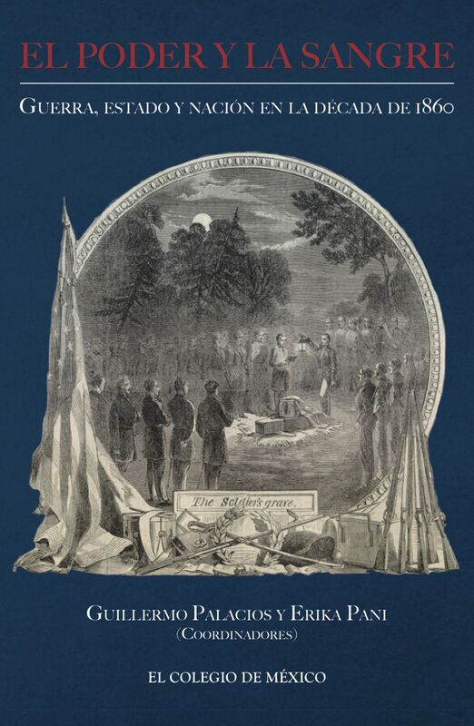 El poder y la sangre. Guerra, estado y nacion en la decada de 1860