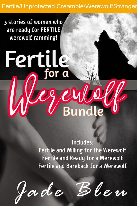 Fertile for a Werewolf Bundle (Werewolf erotica, Fertile breeding, Raw and rough unprotected creampie, Sex with a stranger)