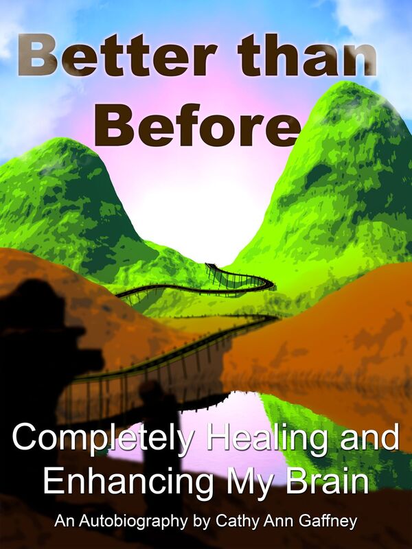 Better than Before Completely Healing and Enhancing My Brain an Autobiography