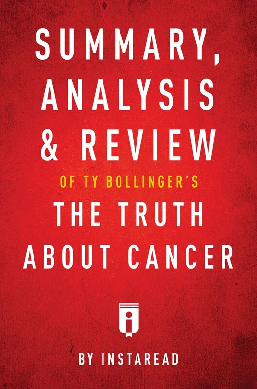 Summary, Analysis & Review of Ty Bollingers The Truth About Cancer by Instaread
