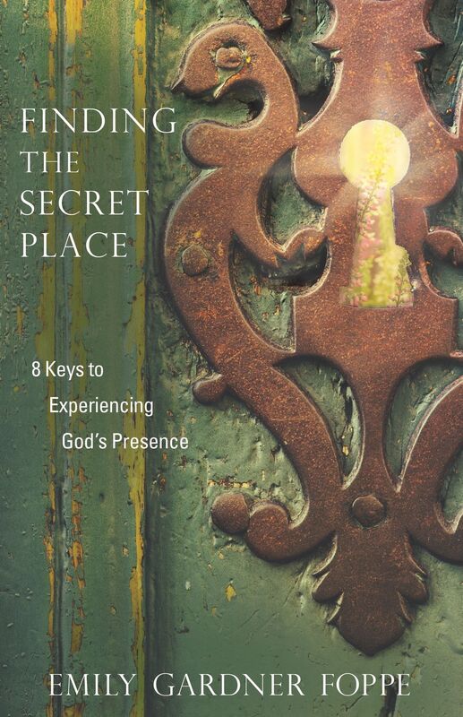Finding the Secret Place: 8 Keys to Experiencing God's Presence