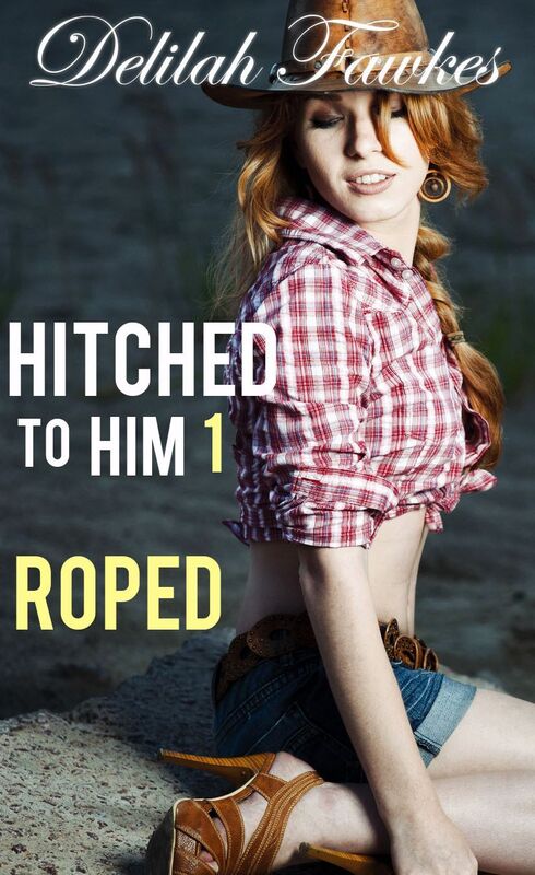 Hitched to Him, Part 1: Roped (A Billionaire Bad Boy Romance)