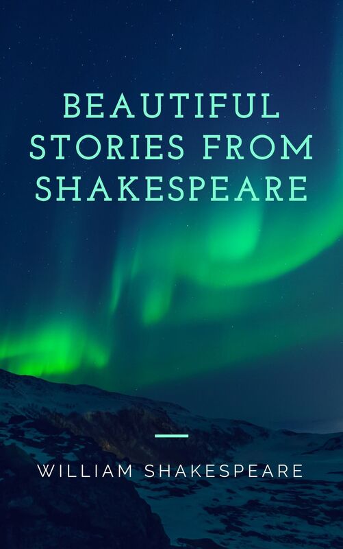 Beautiful Stories from Shakespeare (Annotated & Illustrated)