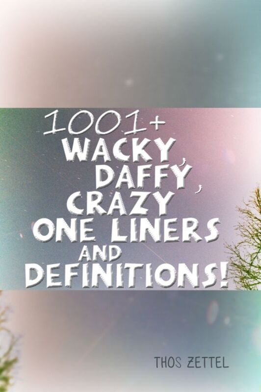 1001+ Wacky, Daffy, Crazy One Liners and Definitions!