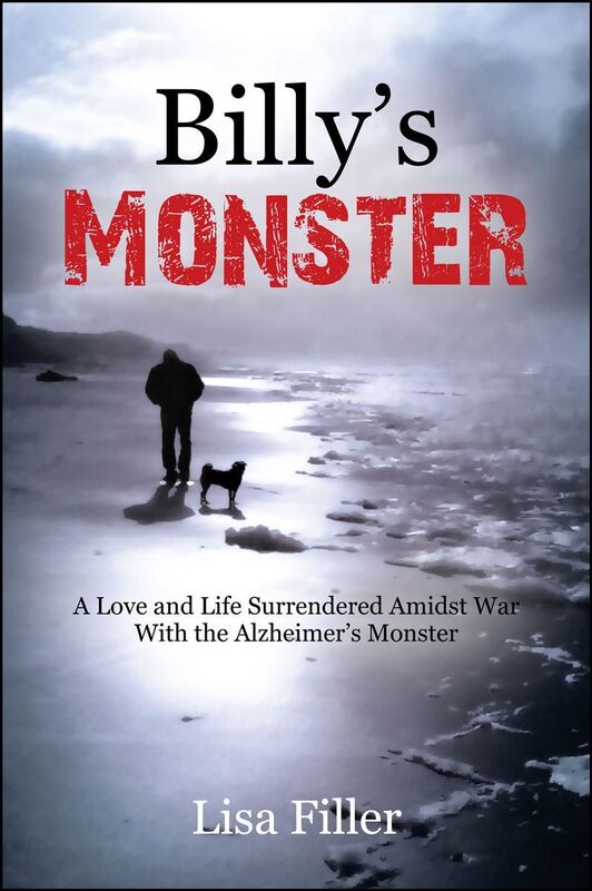 Billy's Monster:A Love and Life Surrendered Amidst War with the Alzheimer's Monster