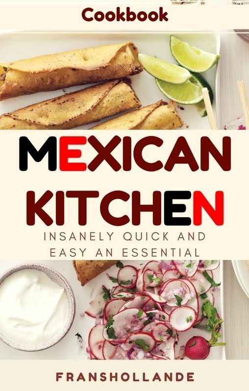 Busy Mexican Kitchen: Insanely Quick and Easy an Essential