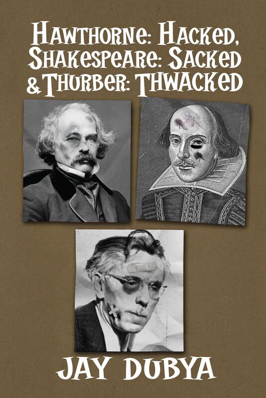 Hawthorne: Hacked, Shakespeare: Sacked & Thurber: Thwacked