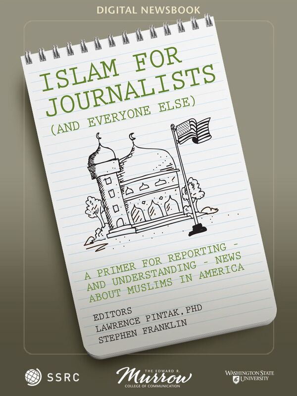 Islam For Journalists (and Everyone Else): A primer for reporting -- and understanding -- news about Muslims in America