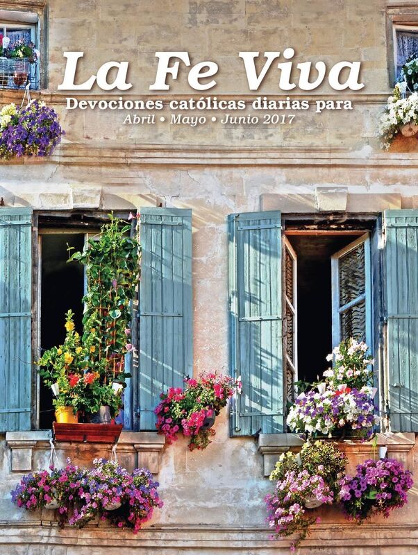 La Fe Viva: Devociones catolica diarias para Abril, Mayo, Junio 2017