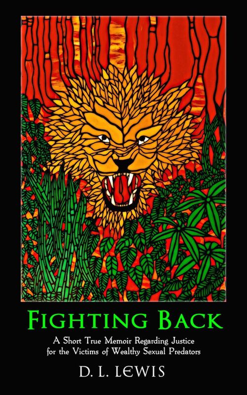 Fighting Back: A Short True Memoir Regarding Justice for the Victims of Wealthy Sexual Predators
