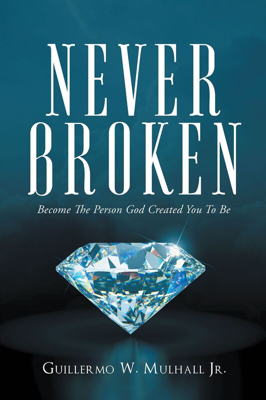 Never Broken: Become The Person God Created You To Be