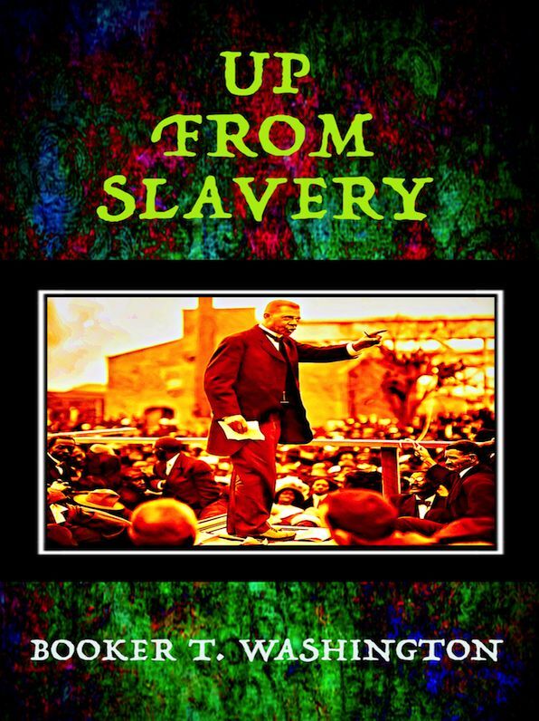 Booker T. Washington Up From Slavery