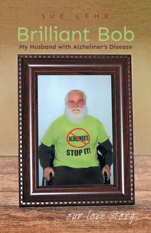 Brilliant Bob - My Husband with Alzheimer's Disease: Our Love Story