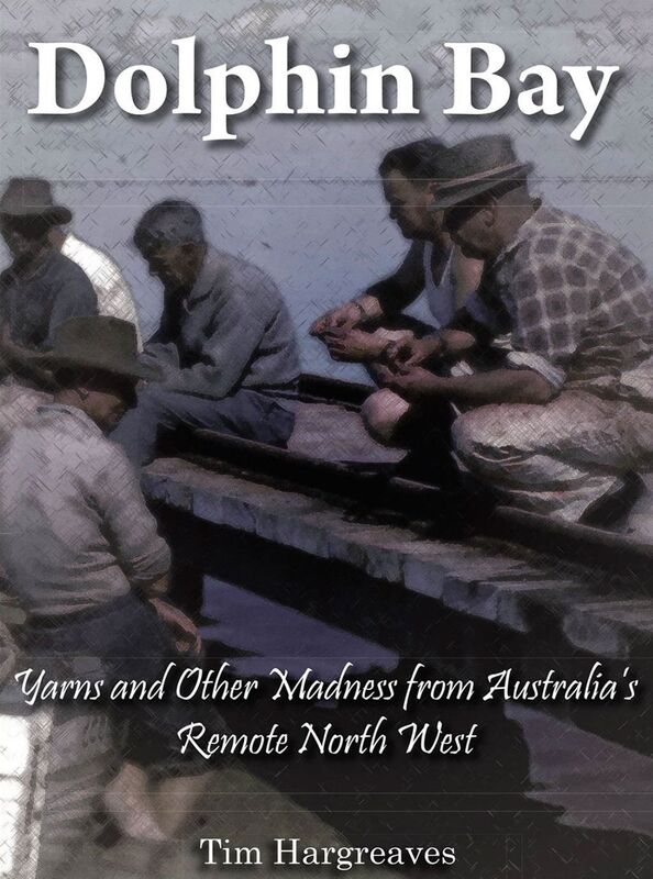 Dolphin Bay: Yarns and other madness from Australia's remote north west