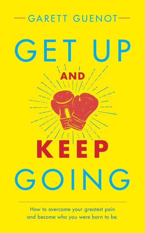 Get Up and Keep Going: How to overcome your greatest pain and become who you were born to be.