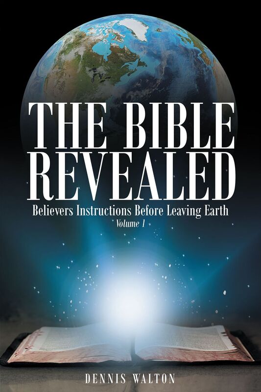 The Bible Revealed: Believers Instructions Before Leaving Earth: Volume 1
