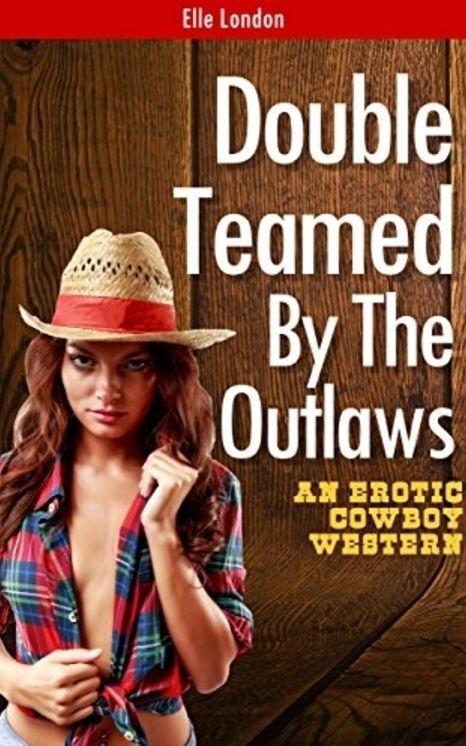 Double Teamed By The Outlaws: Historical Cowboy Erotica MMF