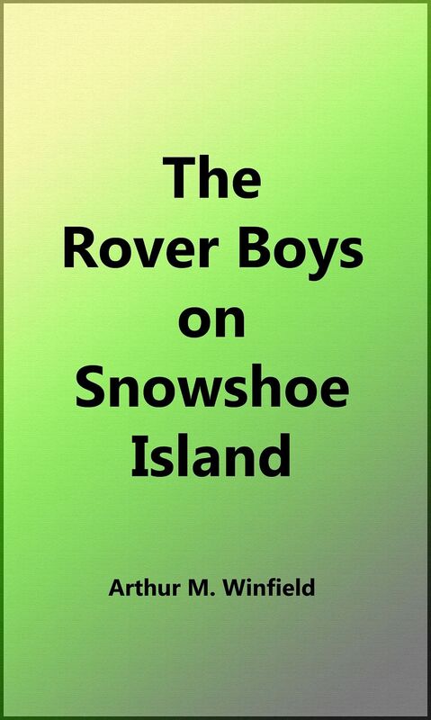 The Rover Boys on Snowshoe Island (Illustrated Edition)